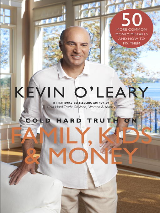 Title details for Cold Hard Truth on Family, Kids and Money by Kevin O'Leary - Available